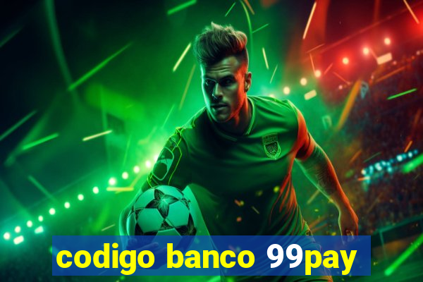 codigo banco 99pay